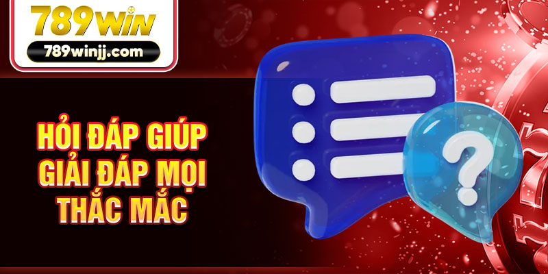 Hỏi đáp giúp giải đáp mọi thắc mắc