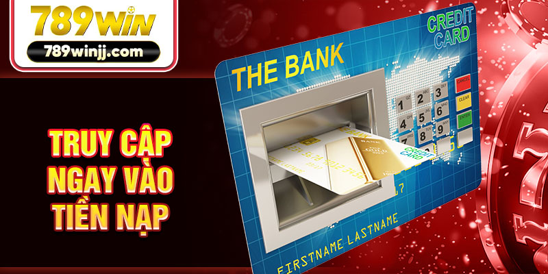 Truy cập ngay vào tiền nạp