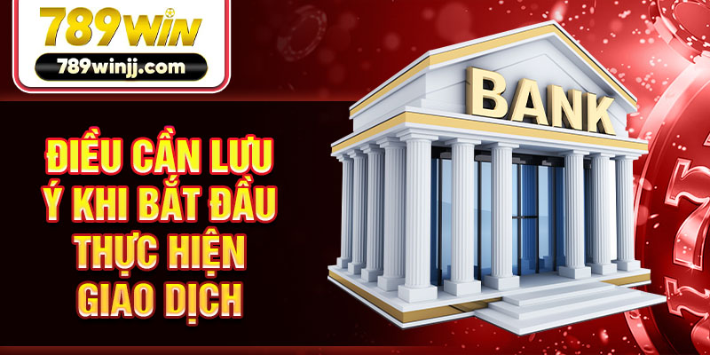 Điều cần lưu ý khi bắt đầu thực hiện giao dịch