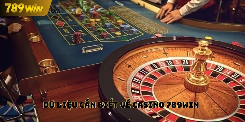 Dữ liệu cần biết về Casino 789win