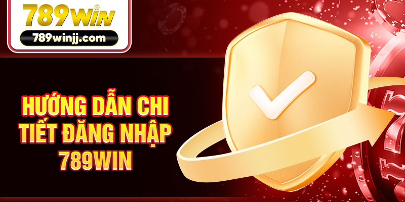 Hướng dẫn chi tiết đăng nhập 789win