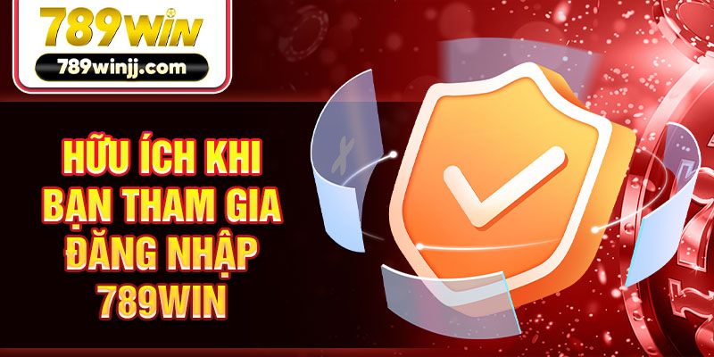 Hữu ích khi bạn tham gia đăng nhập 789win