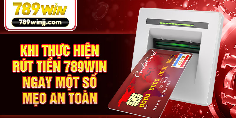 Khi rút tiền 789WIN cần lưu ý một số vấn đề