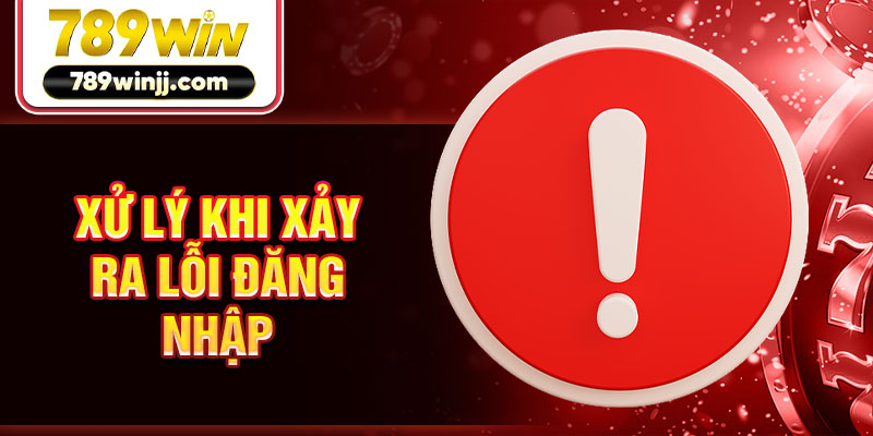Xử lý khi xảy ra lỗi đăng nhập