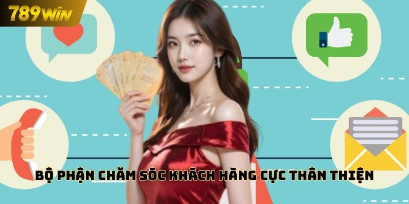 Bộ phận chăm sóc khách hàng 789WIN cực thân thiện