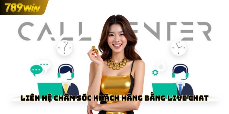 Liên hệ chăm sóc khách hàng 789WIN bằng live chat