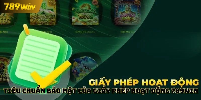 Tiêu chuẩn bảo mật của giấy phép hoạt động 789WIN